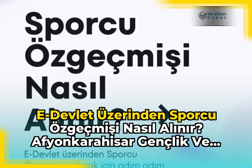 E-Devlet Üzerinden Sporcu Özgeçmişi Nasıl Alınır? Afyonkarahisar Gençlik ve Spor İl Müdürlüğü’nün Paylaşımı