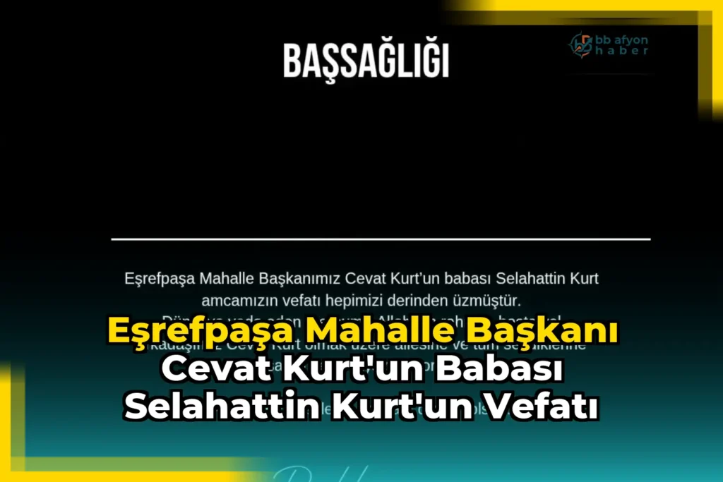 Eşrefpaşa Mahalle Başkanı Cevat Kurt’un Babası Selahattin Kurt’un Vefatı