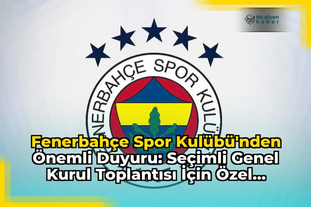 Fenerbahçe Spor Kulübü’nden Önemli Duyuru: Seçimli Genel Kurul Toplantısı için Özel Servis Hizmeti