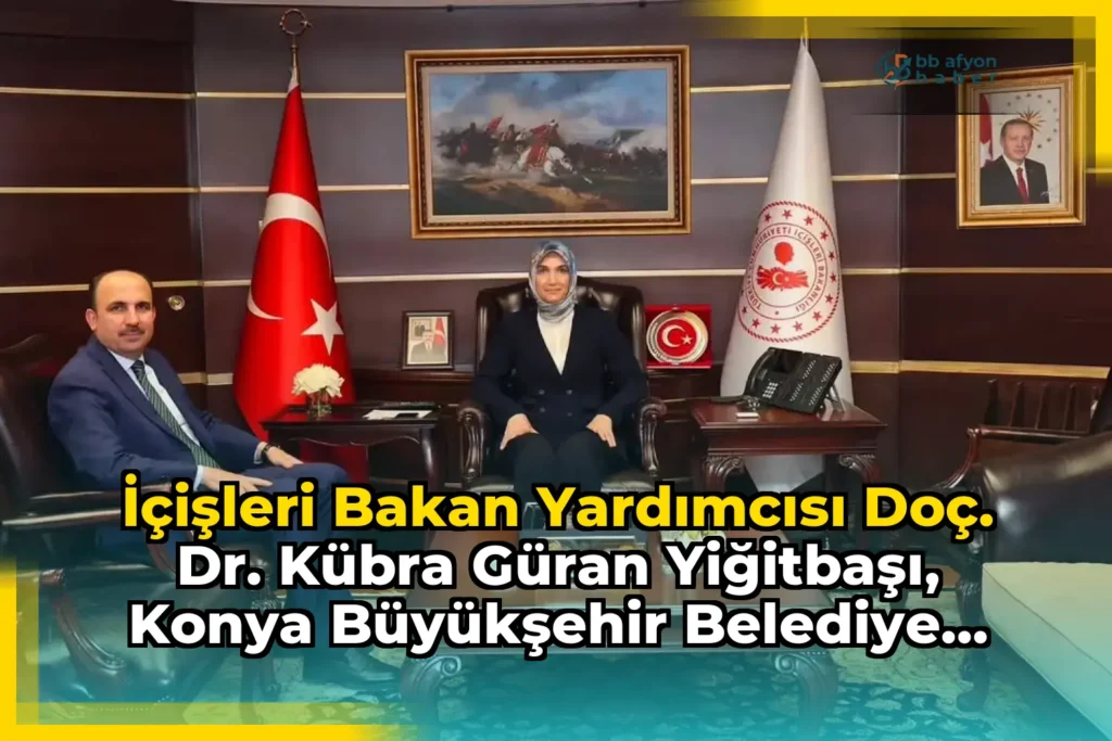 İçişleri Bakan Yardımcısı Doç. Dr. Kübra Güran Yiğitbaşı, Konya Büyükşehir Belediye Başkanı İbrahim Altay’ı Bakanlıkta Misafir Etti