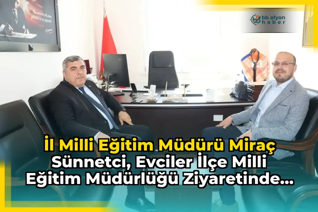 İl Milli Eğitim Müdürü Miraç Sünnetci, Evciler İlçe Milli Eğitim Müdürlüğü Ziyaretinde Bulundu
