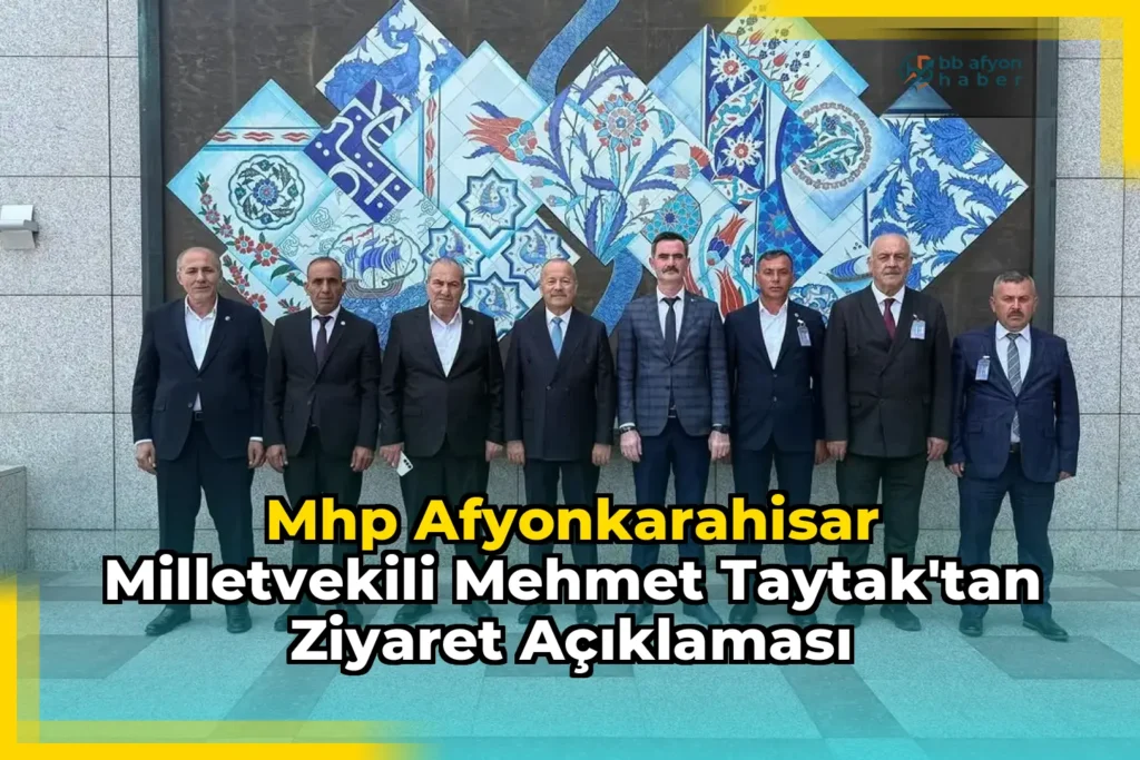 Mhp Afyonkarahisar Milletvekili Mehmet Taytak’tan Ziyaret Açıklaması