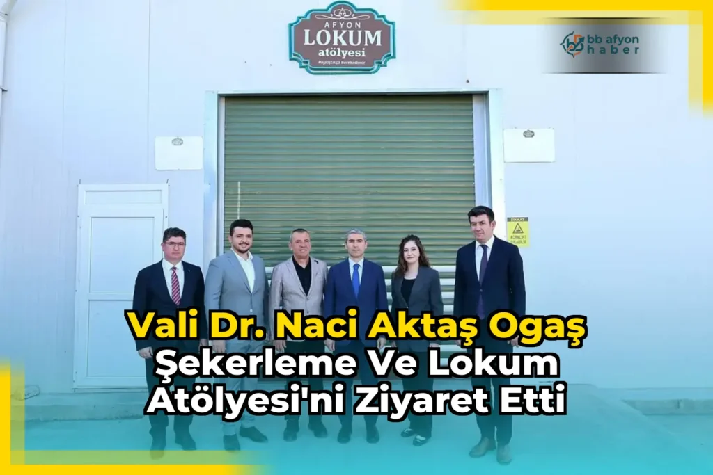 Vali Dr. Naci Aktaş Ogaş Şekerleme ve Lokum Atölyesi’ni Ziyaret Etti