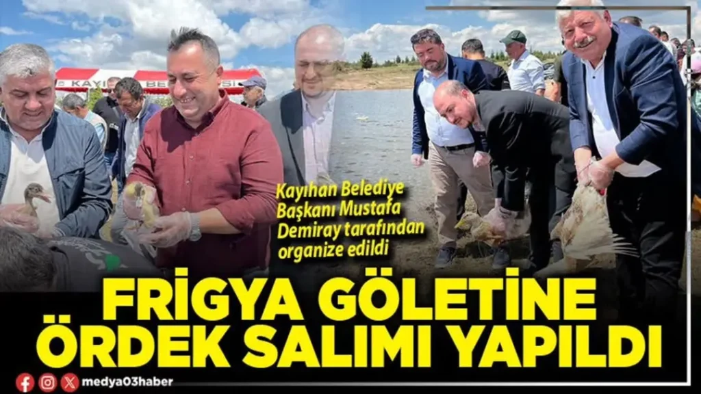 Kayıhan Belediye Başkanı Mustafa Demiray’dan Çevre Bilincine Destek: Frigya Göletine Ördek Salımı Etkinliği