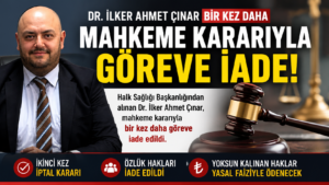 Mahkemeden Bir Kez Daha İade Kararı: Dr. İlker Ahmet Çınar Görevine Dönüyor