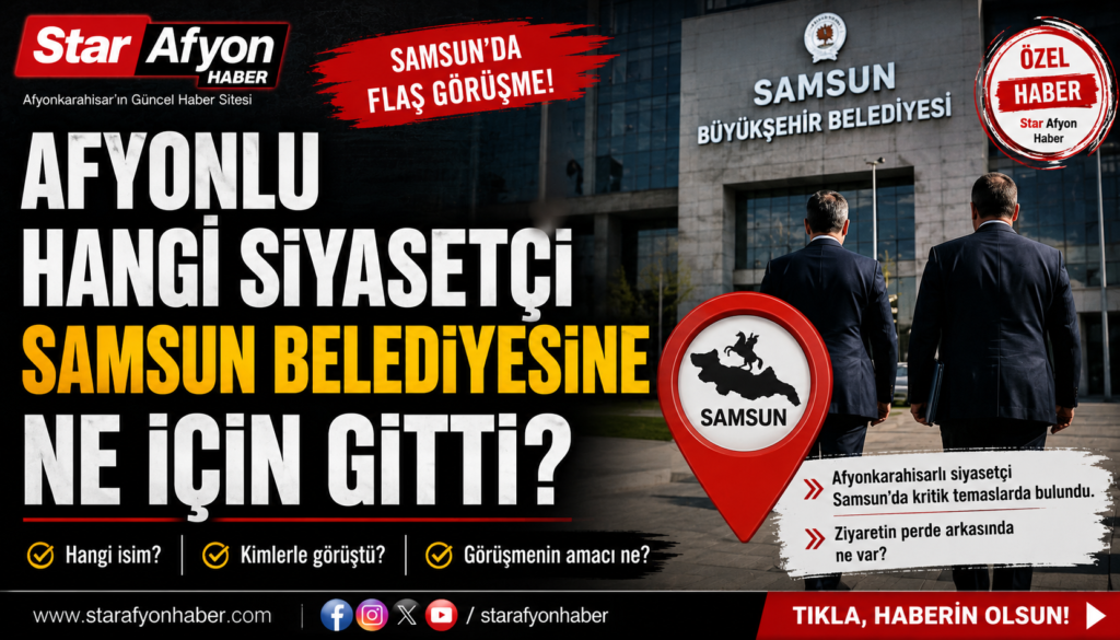 AFYONLU SİYASETÇİNİN SAMSUN BELEDİYESİ’NDE NE İŞİ VAR?