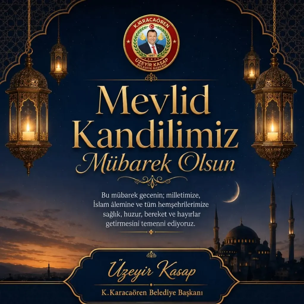 K.Karacaören Belediye Başkanı Üzeyir Kasap’tan Mevlid Kandili Mesajı