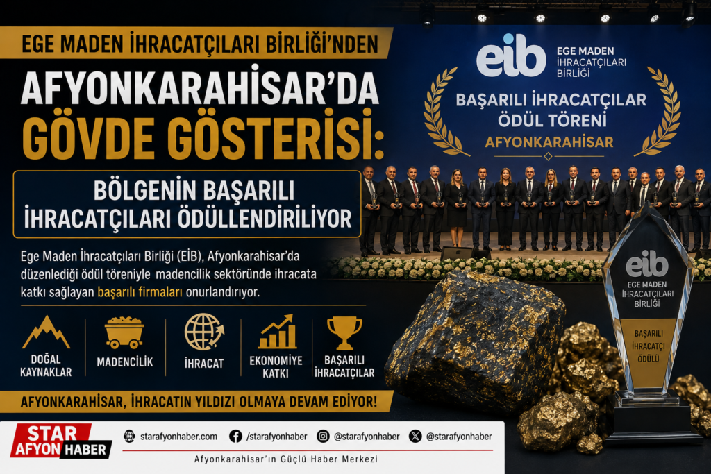 Ege Maden İhracatçıları Birliği’nden Afyonkarahisar’da Gövde Gösterisi: Bölgenin Başarılı İhracatçıları Ödüllendiriliyor