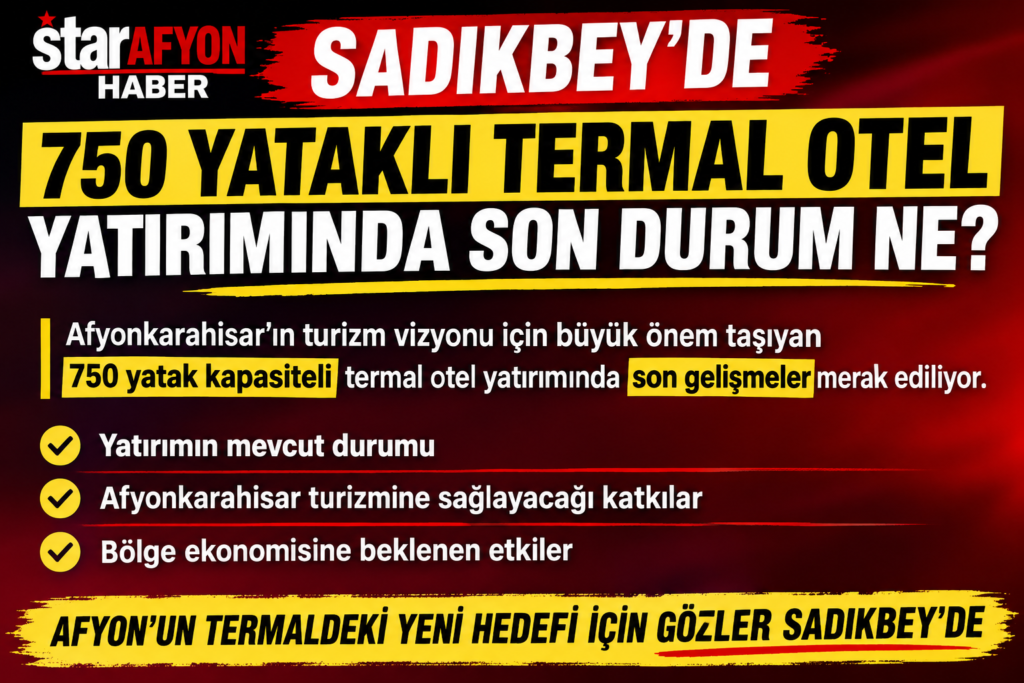 SADIKBEY’DE 750 YATAKLI TERMAL OTEL YATIRIMINDA SON DURUM NE?